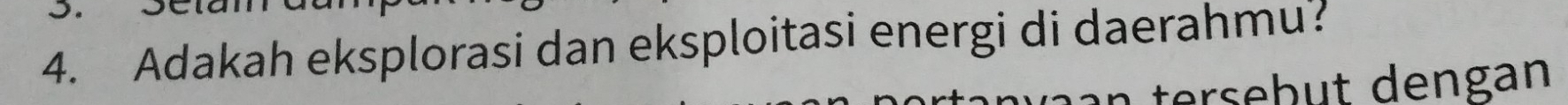 Adakah eksplorasi dan eksploitasi energi di daerahmu? 
tersebut dengan