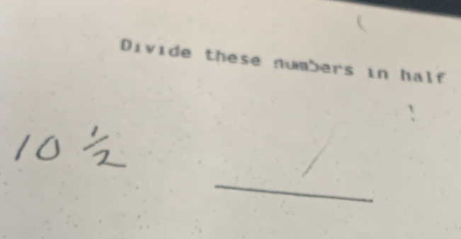 Divide these numbers in half 
_