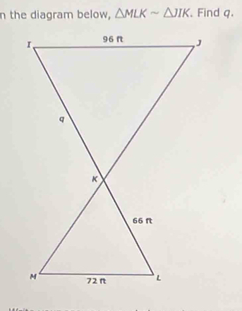 the diagram below, △ MLKsim △ JIK Find q.