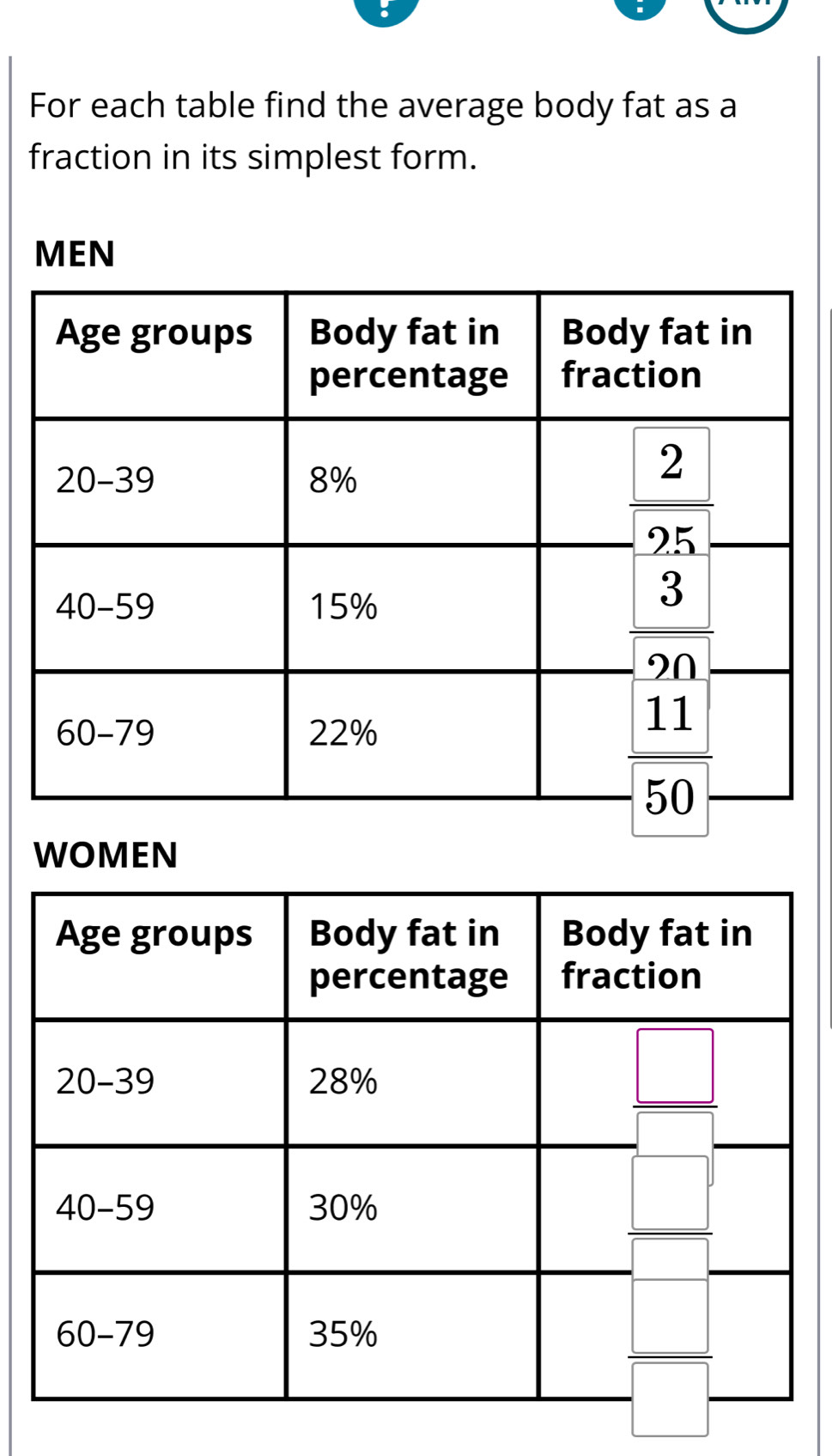 For each table find the average body fat as a
fraction in its simplest form.
MEN
WOMEN