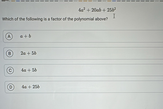 Solved: 4a^2+20ab+25b^2 Which of the following is a factor of the ...