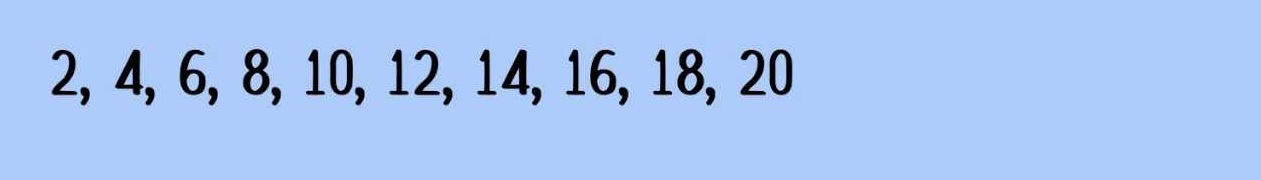 2, 4, 6, 8, 10, 12, 14, 16, 18, 20