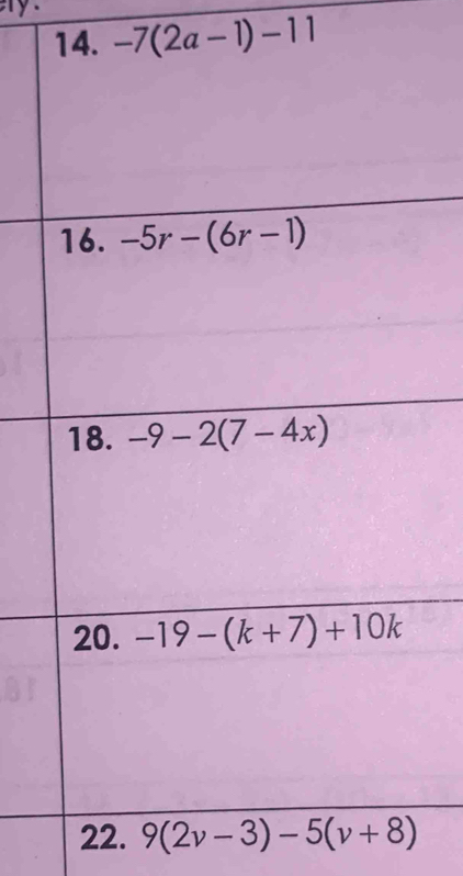 -7(2a-1)-11
22. 9(2v-3)-5(v+8)