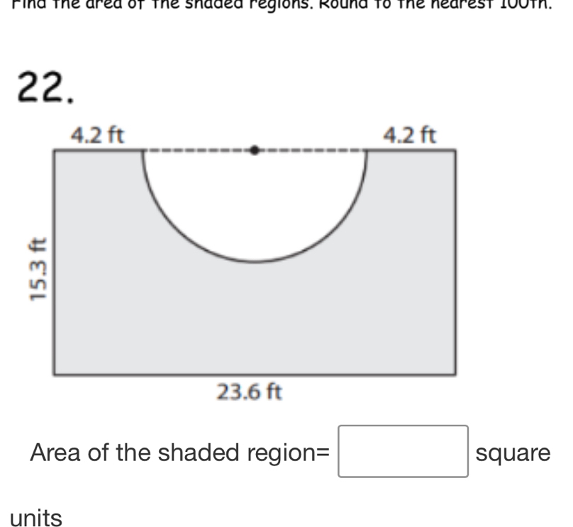 Fina the ared of the shaded regions. Round to the nearest 100th. 
22. 
Area of the shaded region =□ square 
units