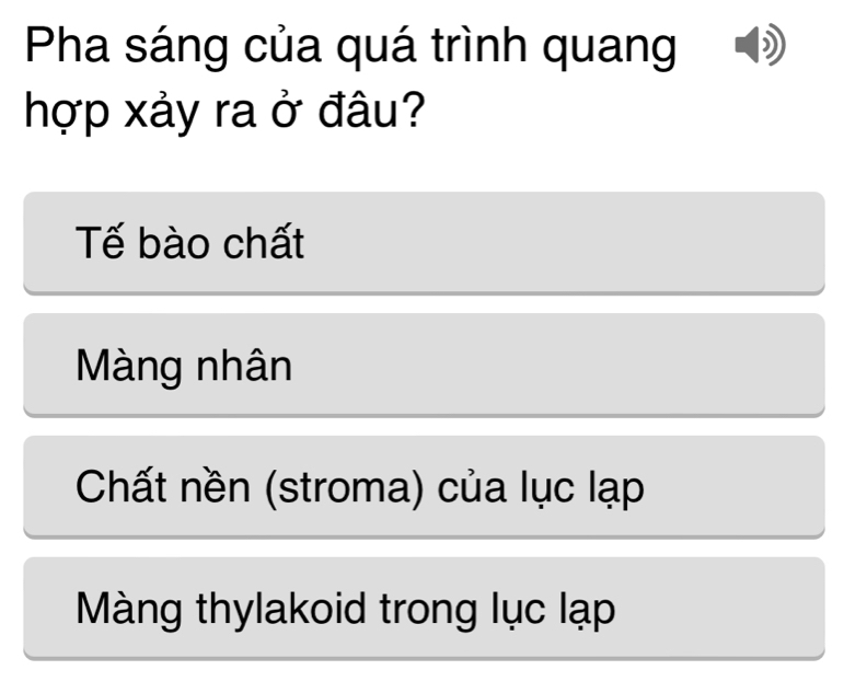 Pha sáng của quá trình quang
hợp xảy ra ở đâu?
Tế bào chất
Màng nhân
Chất nền (stroma) của lục lạp
Màng thylakoid trong lục lạp