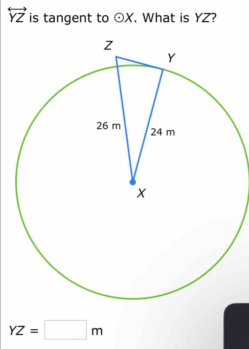 overleftrightarrow YZ is tangent to odot X. What is YZ?
YZ=□ m