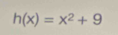 h(x)=x^2+9