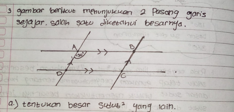 gambar berineut menunyuuuan 2 Pasong garis
segalar, saiah sato diketahui besarnya.
a. ) tentuuan besar sudut^2 yang lain.