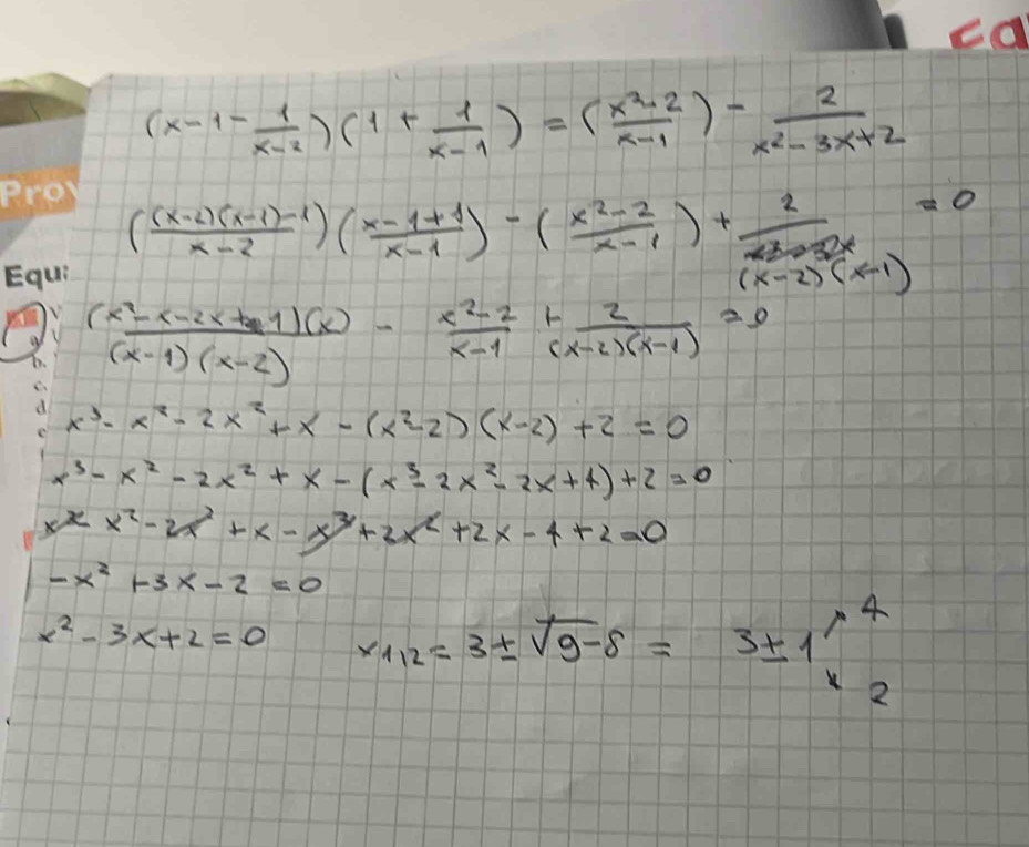 (x-1- 1/x-2 )(1+ 1/x-1 )=( (x^2-2)/x-1 )- 2/x^2-3x+2 
( ((x-2)(x-1)-1)/x-2 )( (x-1+1)/x-1 )-( (x^2-2)/x-1 )+ 2/(x-2)(x-1) =0
 ((x^2-x-2x+1)(x))/(x-1)(x-2) - (x^2-2)/x-1 + 2/(x-2)(x-1) =0
x^3-x^2-2x^2+x-(x^2-2)(x-2)+2=0
x^3-x^2-2x^2+x-(x^3-2x^2-2x+4)+2=0
x^xx^2-2x^2+x-x^3+2x^2+2x-4+2=0
-x^2+3x-2=0
x^2-3x+2=0 x_112=3± sqrt(9-8)=3± 1 lambda 4 
2