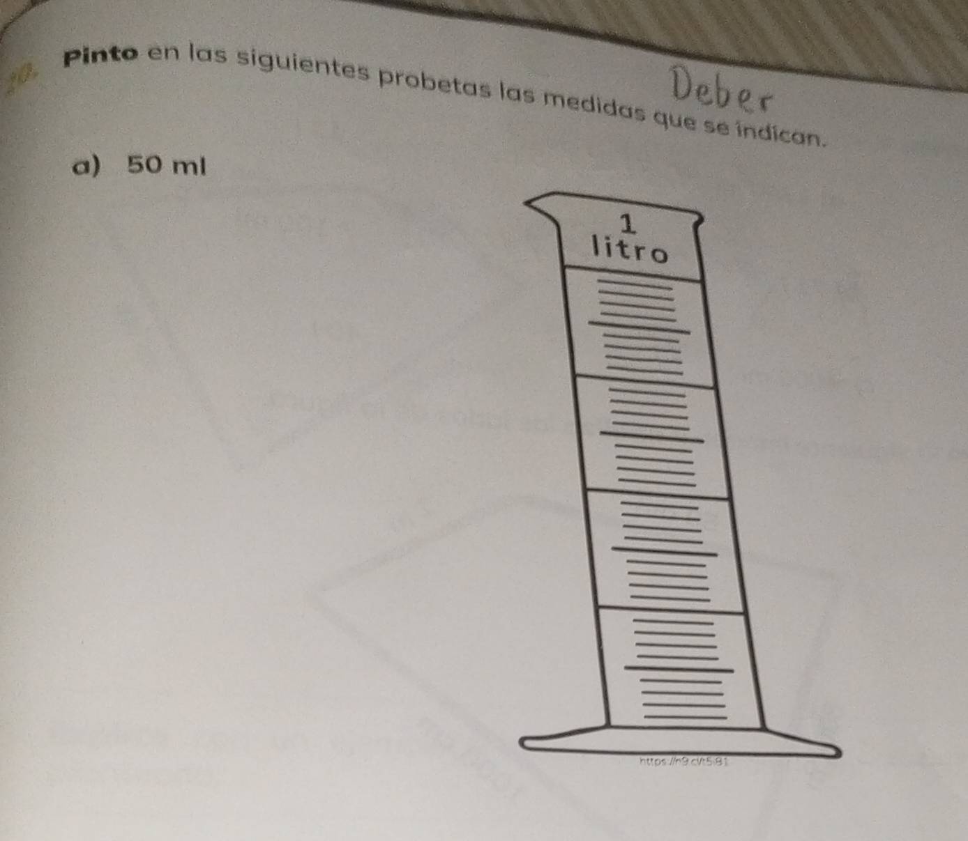 a 
Pinto en las siguientes probetas las medidas que se indícan. 
a) 50 ml