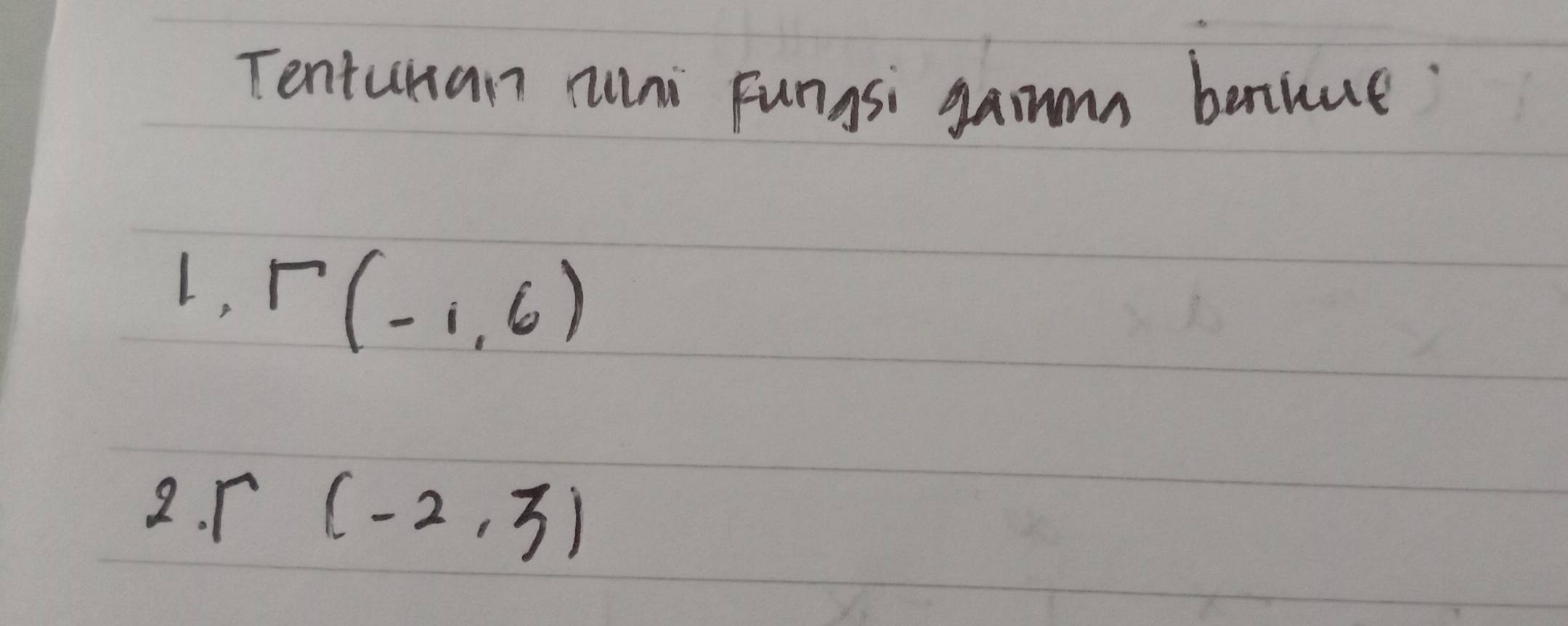 Tentuman nuni Fungsi gammn bethue 
L, r(-1,6)
2. r(-2,3)