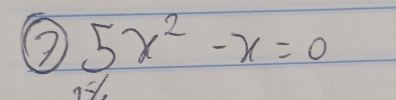 ⑦ 5x^2-x=0