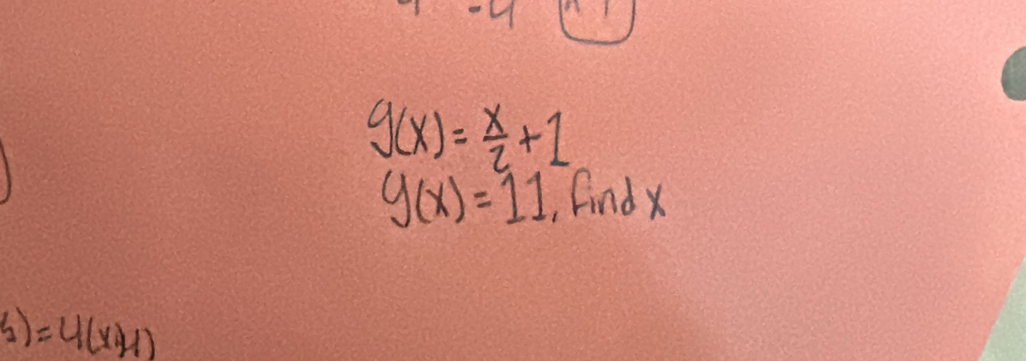 g(x)= x/2 +1
y(x)=11. Find X
3)=4(x+1)