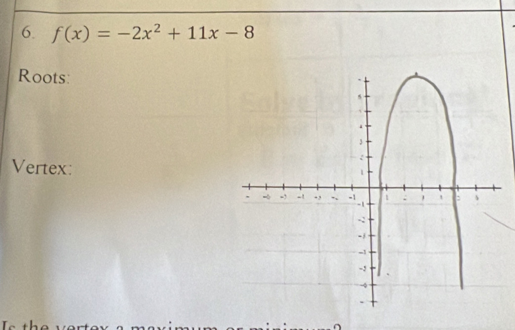 f(x)=-2x^2+11x-8
Roots: 
Vertex: