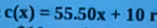 c(x)=55.50x+10 r