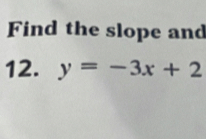 Find the slope and 
12. y=-3x+2