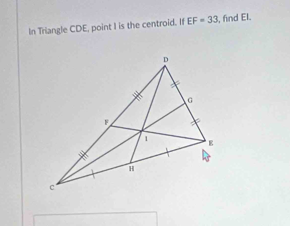 In Triangle CDE, point I is the centroid. If EF=33 , fnd El.