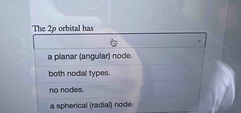 The 2p orbital has
a planar (angular) node.
both nodal types.
no nodes.
a spherical (radial) node.