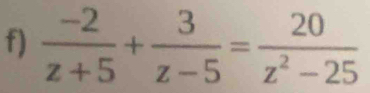  (-2)/z+5 + 3/z-5 = 20/z^2-25 