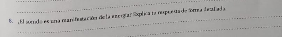 ¿El sonido es una manifestación de la energía? Explica tu respuesta de forma detallada. 
_