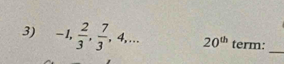 -1,  2/3 ,  7/3 , 4,... term:_
20^(th)