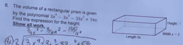 The volume of a rectangular prism is given 3x^4-3x^3-33x^2+54x.
by the polynomial
Find the expression for the height.
Show all work.