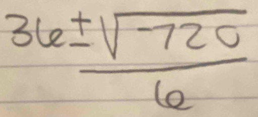  36± sqrt(720)/6 