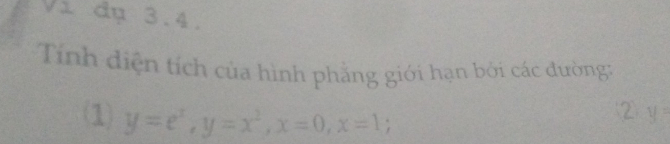 30° 1 đụ 3.4.
Tính diện tích của hình phẳng giới hạn bởi các đường:
(1) y=e^x, y=x^2, x=0, x=1
② y=