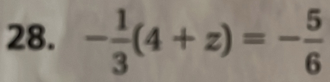 - 1/3 (4+z)=- 5/6 