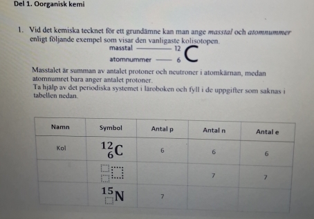 Solved: Del 1. Oorganisk kemi 1. Vid det kemiska tecknet för ett ...