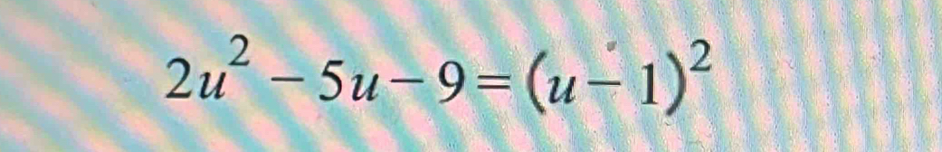 2u^2-5u-9=(u-1)^2