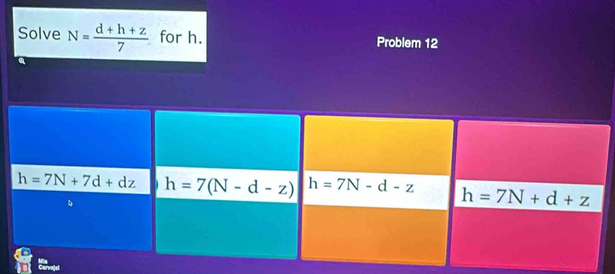 Solve N= (d+h+z)/7  for h. Problem 12
vola