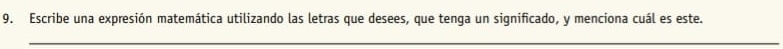 Escribe una expresión matemática utilizando las letras que desees, que tenga un significado, y menciona cuál es este. 
_