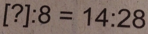 [?]:8=14:28