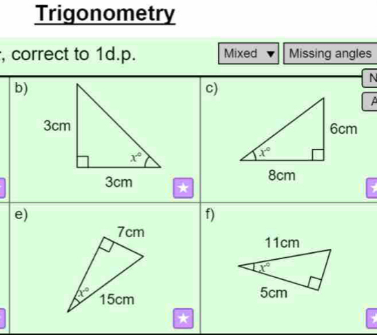 Trigonometry
, correct to 1d.p. Mixed Missing angles
N
b)
c)
A
 
e)
f)