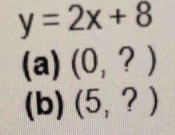 y=2x+8
(a)(0,?)
( ) 1  2/3  (5,?)