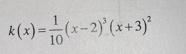 k(x)= 1/10 (x-2)^3(x+3)^2