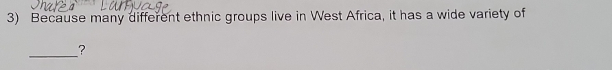 Because many different ethnic groups live in West Africa, it has a wide variety of 
_?