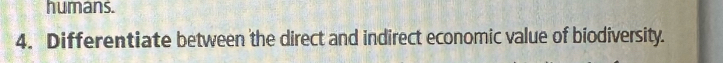 humans. 
4. Differentiate between the direct and indirect economic value of biodiversity.