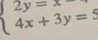 beginarrayl 2y=x 4x+3y=5endarray.