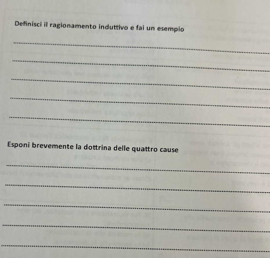 Definisci il ragionamento induttivo e fai un esempio 
_ 
_ 
_ 
_ 
_ 
Esponi brevemente la dottrina delle quattro cause 
_ 
_ 
_ 
_ 
_