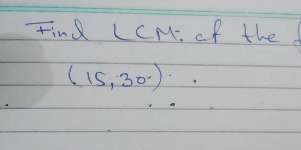 Find LCM. of the
(15,30).