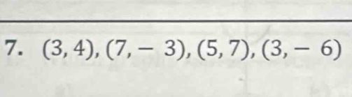 (3,4),(7,-3),(5,7), (3,-6)