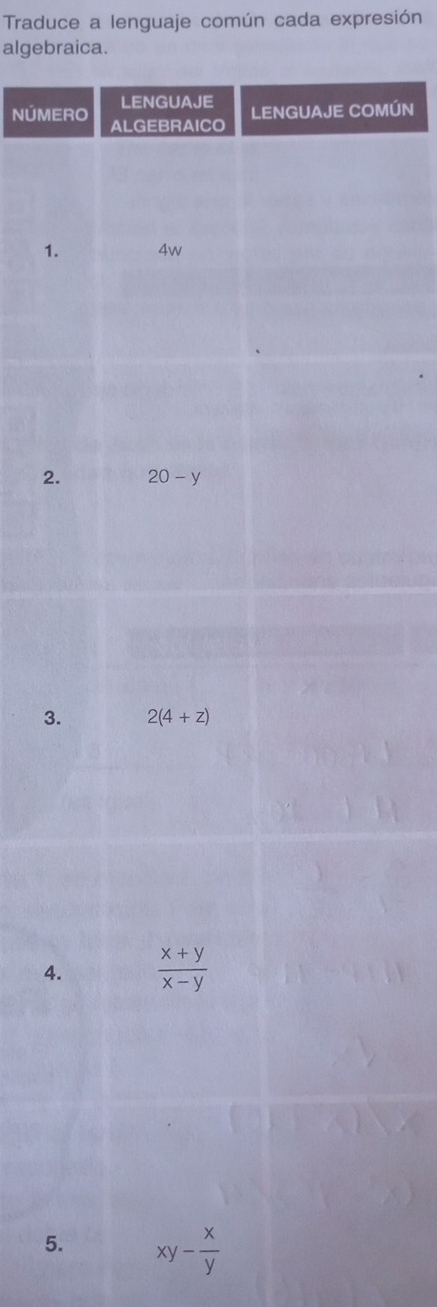 Traduce a lenguaje común cada expresión
algebraica.
MÚN
NÚME
1.
2.
3.
4.
5. xy- x/y 