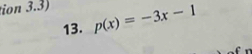 tion 3.3) p(x)=-3x-1
13.