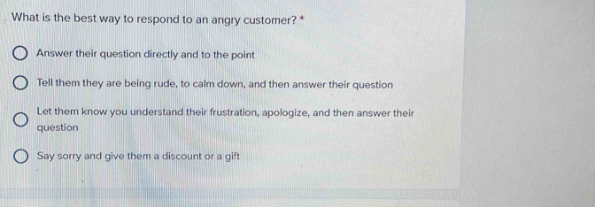Solved: What is the best way to respond to an angry customer? * Answer ...