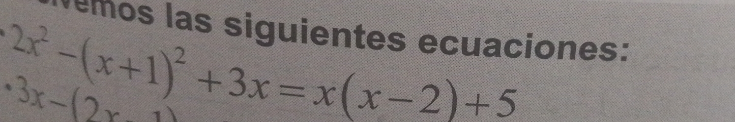 remos las siguientes ecuaciones:
2x^2-(x+1)^2+3x=x(x-2)+5
· 3x-(2x