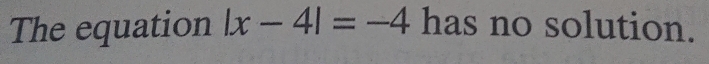 The equation |x-4|=-4 has no solution.