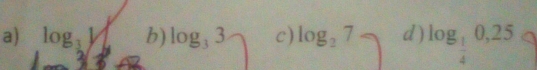 a) log _3M b) log _33 c) log _27 d ) log _ 1/4 0,25