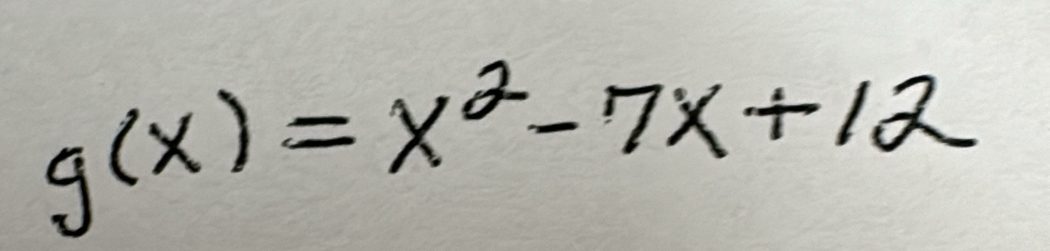 g(x)=x^2-7x+12